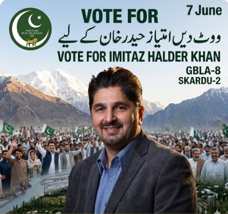 A Visionary Leader for Skardu-2: Vote Imtiaz Haider Khan